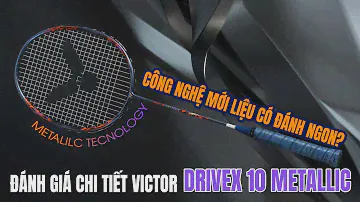 Công nghệ mới đánh có hay hơn không? Đánh giá chi tiết Victor DriveX 10 Metallic